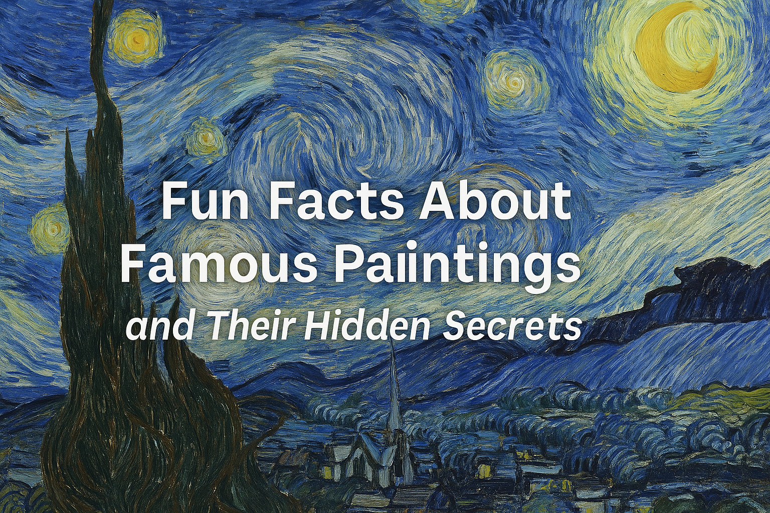 Fun Facts About Famous Paintings and Their Hidden Secrets